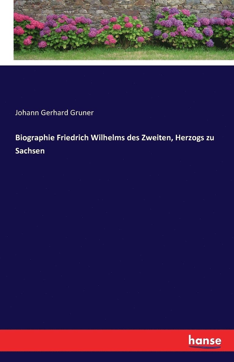 Biographie Friedrich Wilhelms des Zweiten, Herzogs zu Sachsen 1