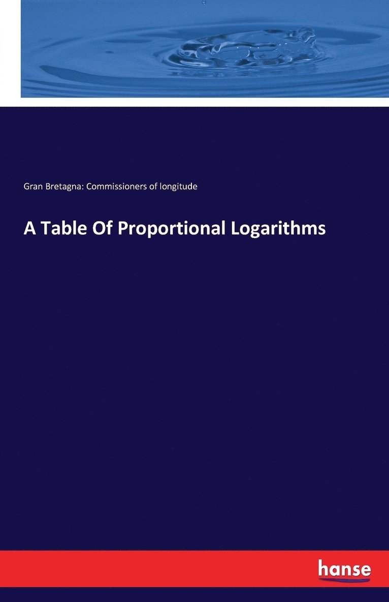 Gran Bretagna Comm of Longitude, Gran Bretagna: Comm. of longitude, Gran Bretagna Commissioners of longitude - Table Of Proportional Logarithms, Häftad