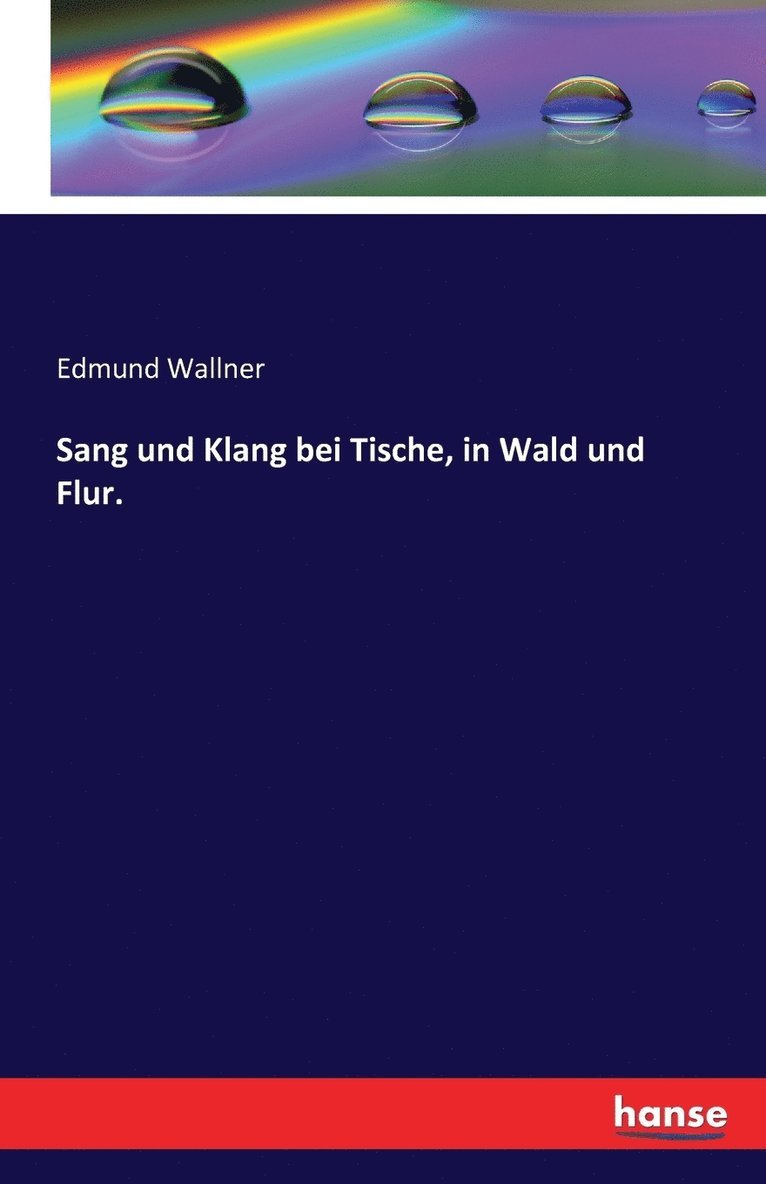 Sang und Klang bei Tische, in Wald und Flur. 1