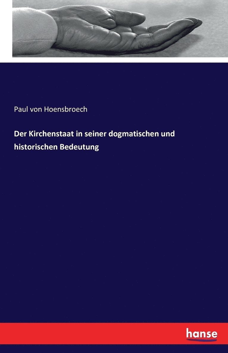 Der Kirchenstaat in seiner dogmatischen und historischen Bedeutung 1