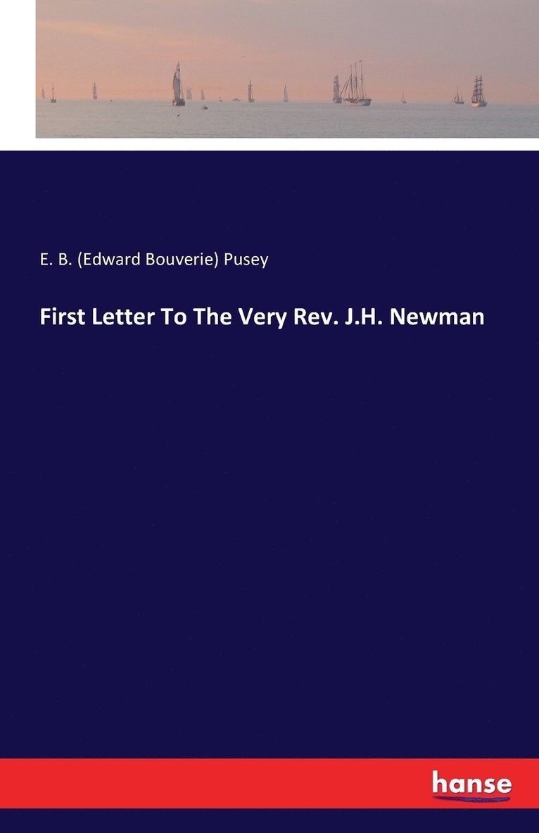 First Letter To The Very Rev. J.H. Newman 1