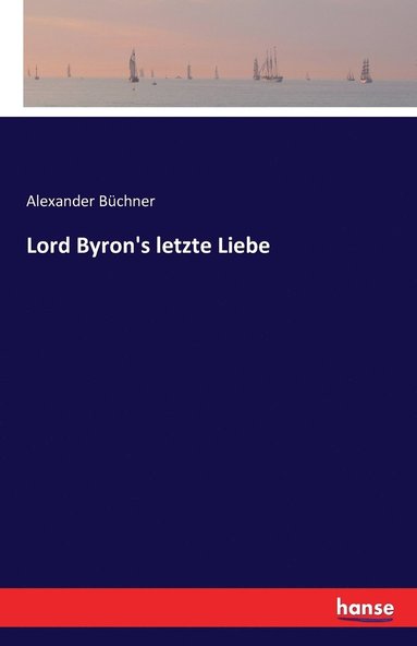 bokomslag Lord Byron's letzte Liebe