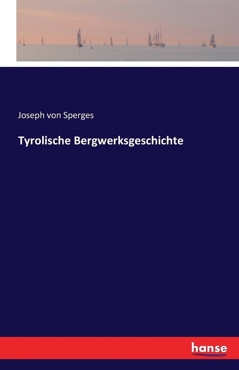 Joseph Von Sperges, Joseph von Sperges, Joseph Von Sperges - Tyrolische Bergwerksgeschichte, Häftad