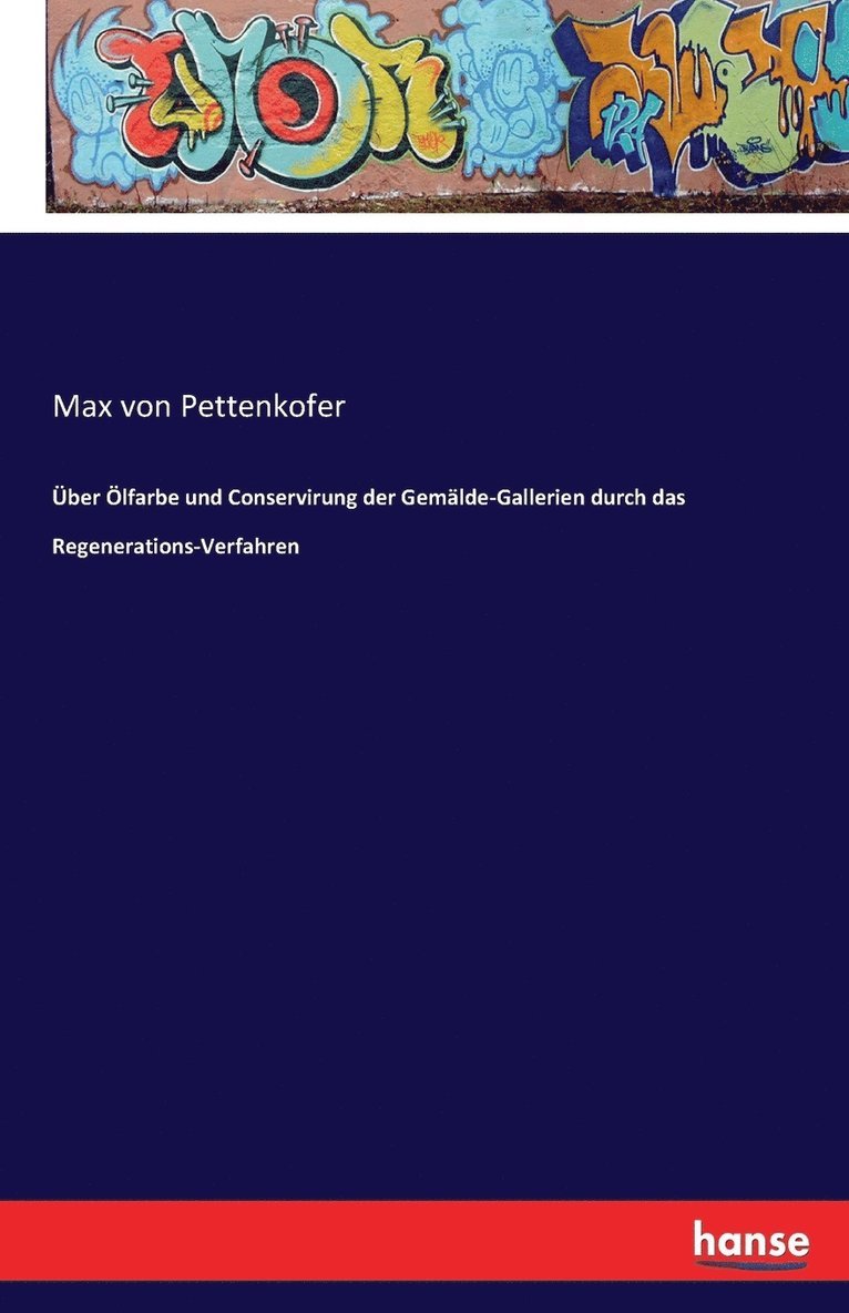 Über Ölfarbe und Conservirung der Gemälde-Gallerien durch das Regenerations-Verfahren