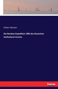 bokomslag Die Nordsee-Expedition 1895 des Deutschen Seefischerei-Vereins