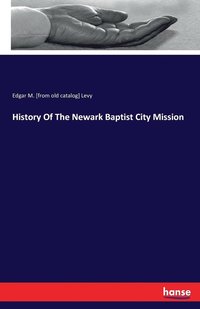 bokomslag History Of The Newark Baptist City Mission