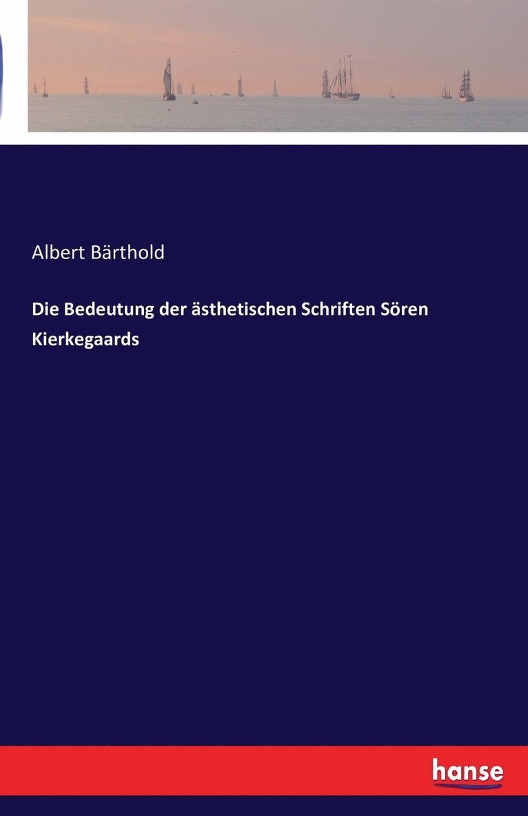 Die Bedeutung der asthetischen Schriften Soeren Kierkegaards 1