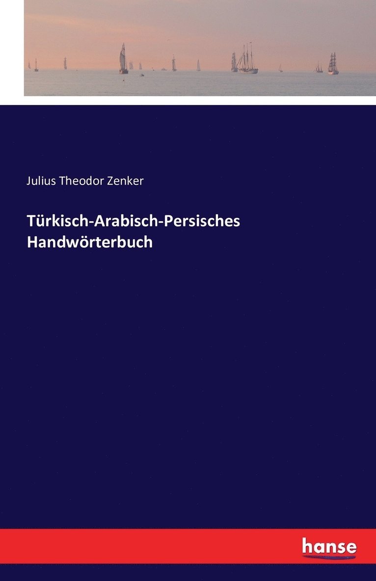 Turkisch-Arabisch-Persisches Handwoerterbuch 1