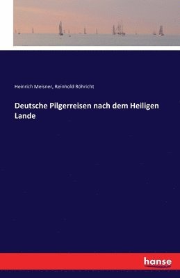 Heinrich Meisner, Reinhold Röhricht - Deutsche Pilgerreisen nach dem Heiligen Lande, Häftad