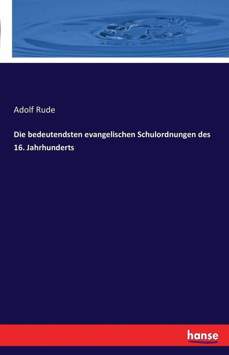 Die bedeutendsten evangelischen Schulordnungen des 16. Jahrhunderts 1