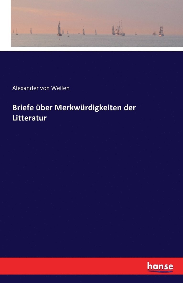 Briefe über Merkwürdigkeiten der Litteratur