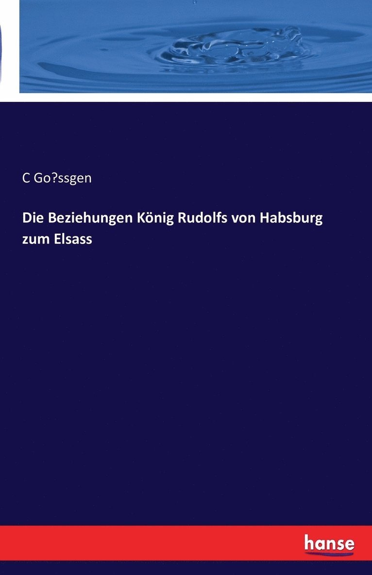 Die Beziehungen Koenig Rudolfs von Habsburg zum Elsass 1