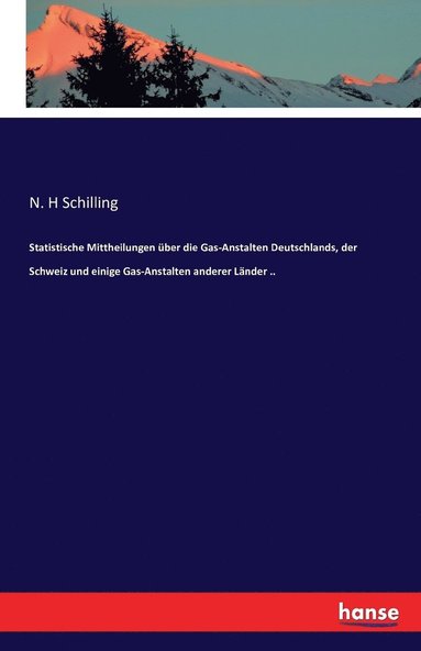 bokomslag Statistische Mittheilungen ber die Gas-Anstalten Deutschlands, der Schweiz und einige Gas-Anstalten anderer Lnder ..