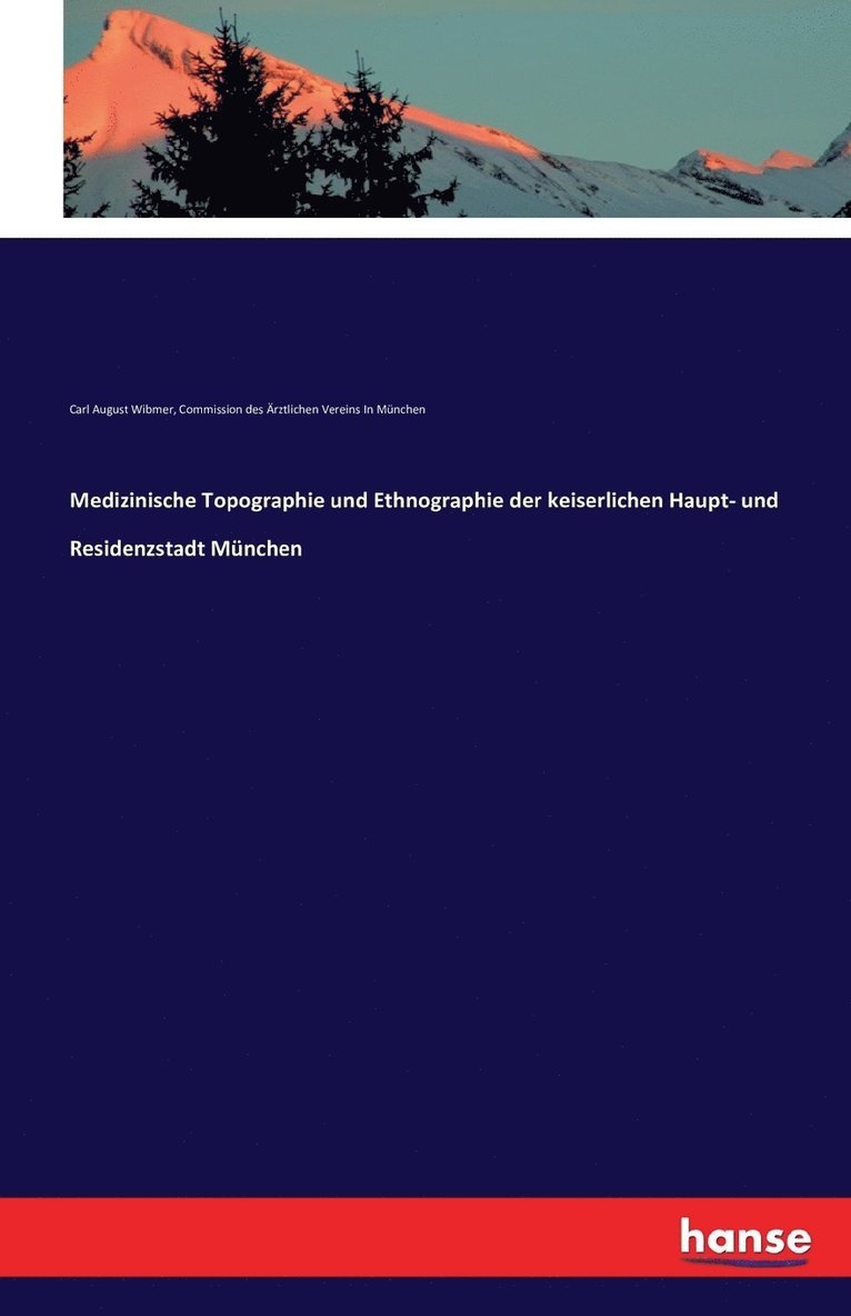 Medizinische Topographie und Ethnographie der keiserlichen Haupt- und Residenzstadt Mnchen 1