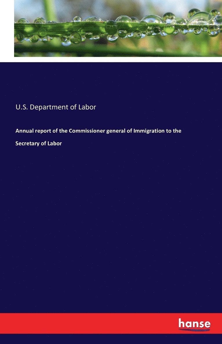 Annual report of the Commissioner general of Immigration to the Secretary of Labor 1