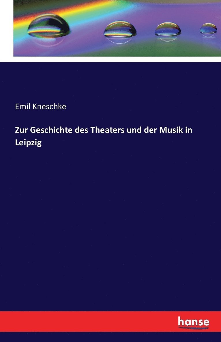 Zur Geschichte des Theaters und der Musik in Leipzig 1