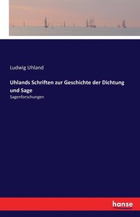 bokomslag Uhlands Schriften zur Geschichte der Dichtung und Sage