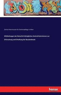 bokomslag Mittheilungen der Kaiserlich-Kniglichen Zentral-Kommission zur Erforschung und Erhaltung der Baudenkmale