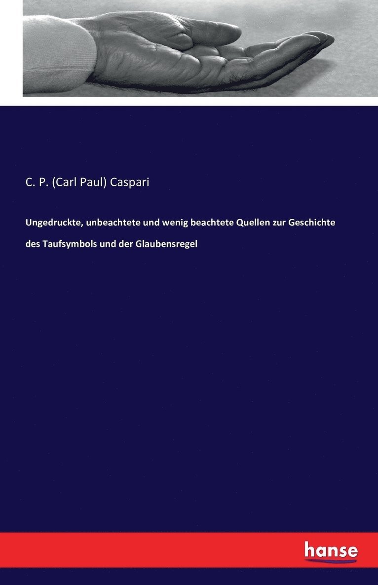C P (Carl Paul) Caspari, C. P. (Carl Paul) Caspari - Ungedruckte, unbeachtete und wenig beachtete Quellen zur Geschichte des Taufsymbols und der Glaubensregel, Häftad