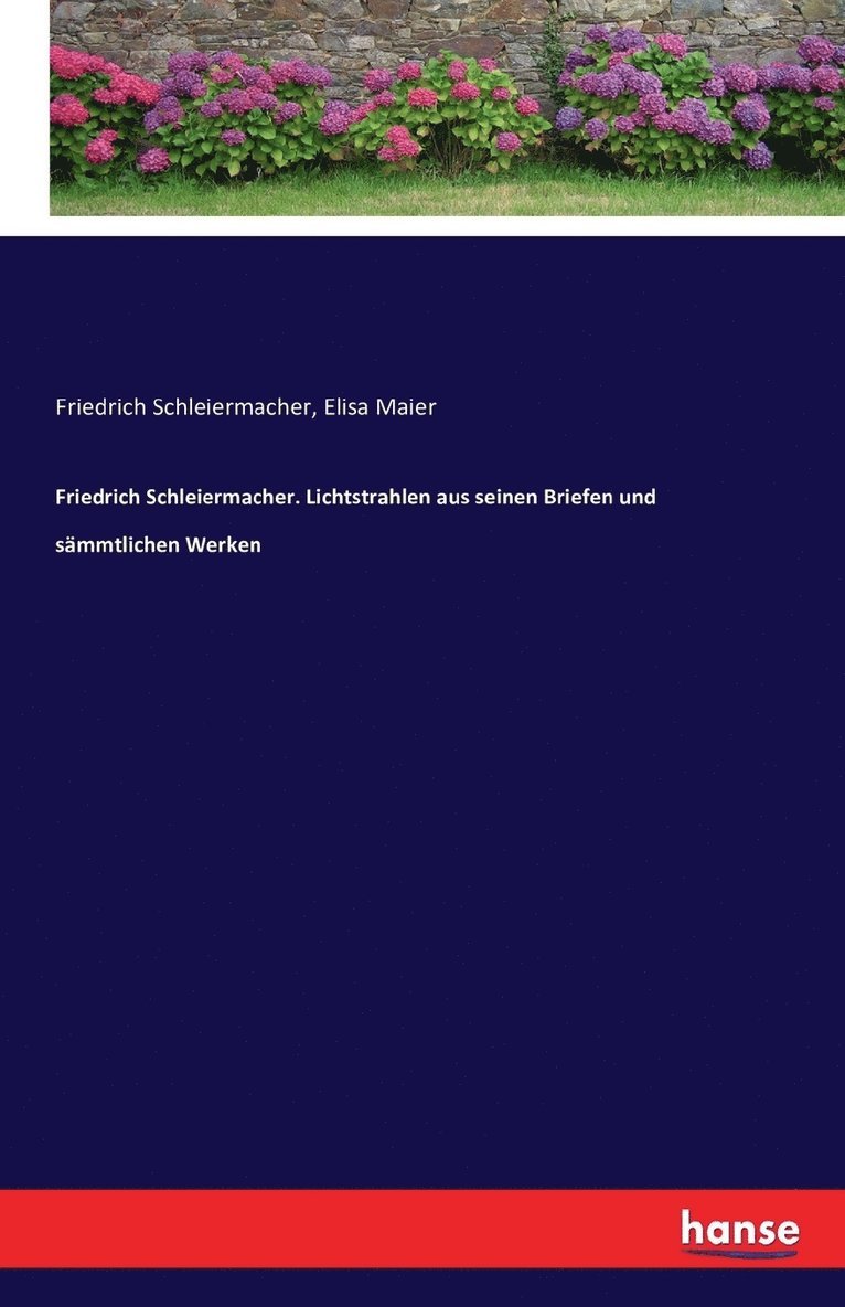 Friedrich Schleiermacher. Lichtstrahlen aus seinen Briefen und smmtlichen Werken 1