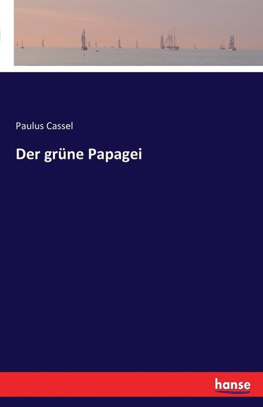 Paulus Cassel - grüne Papagei, Häftad