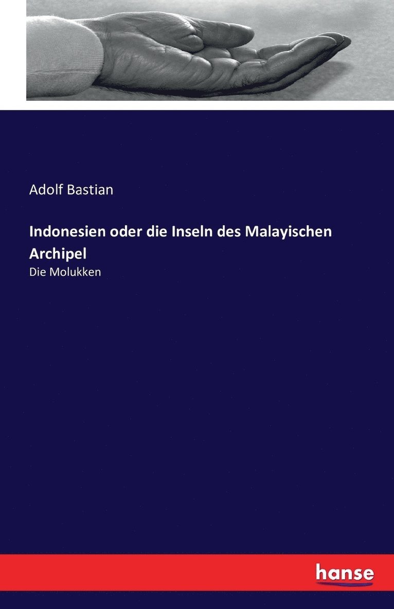 Adolf Bastian - Indonesien oder die Inseln des Malayischen Archipel, Häftad