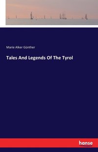 bokomslag Tales And Legends Of The Tyrol