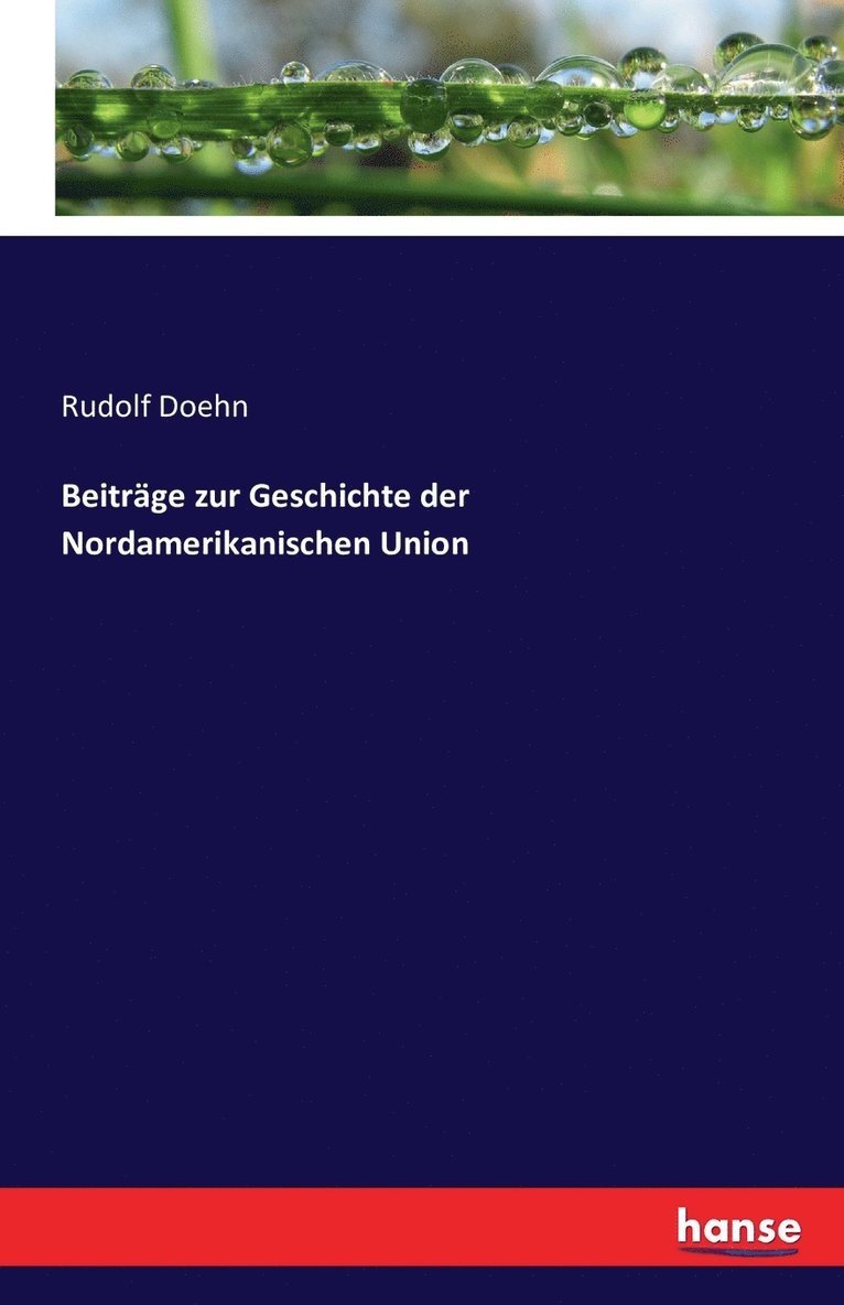 Beitrge zur Geschichte der Nordamerikanischen Union 1