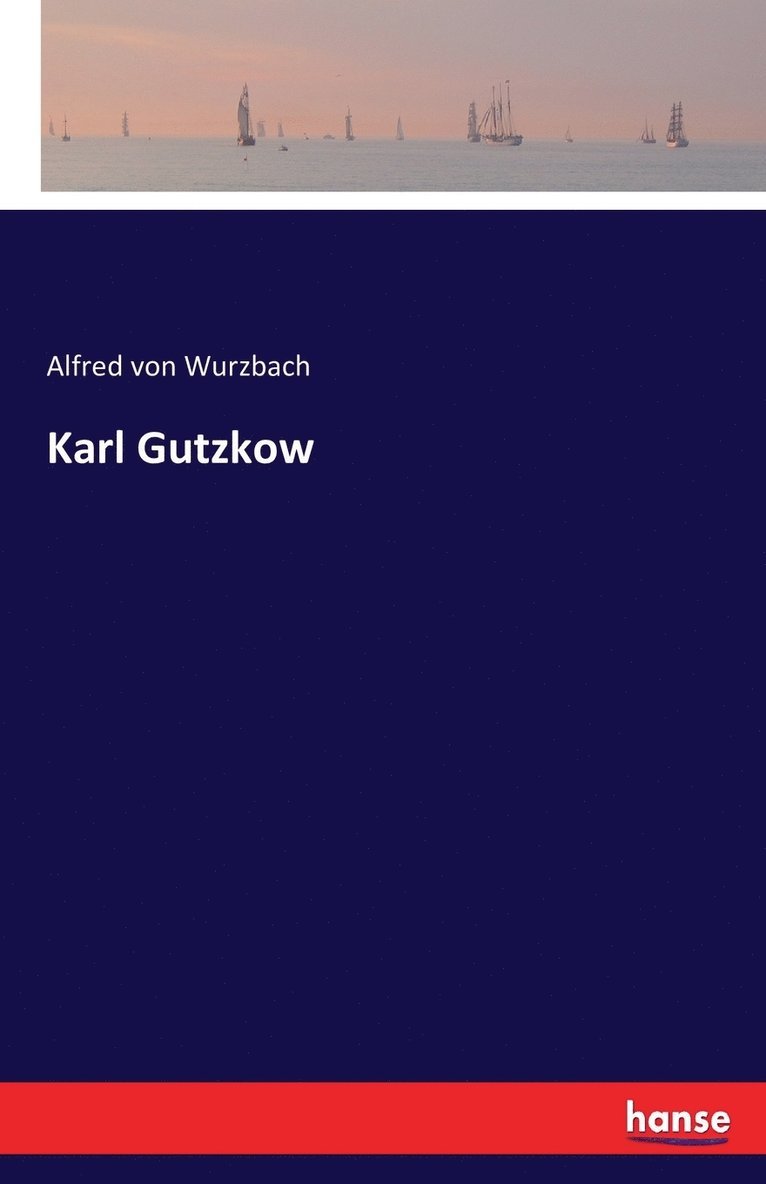 Alfred Von Wurzbach, Alfred von Wurzbach - Karl Gutzkow, Häftad