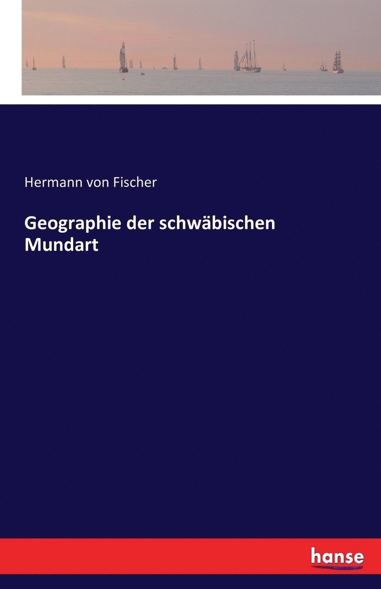 Hermann Von Fischer, Hermann von Fischer - Geographie der schwäbischen Mundart, Häftad