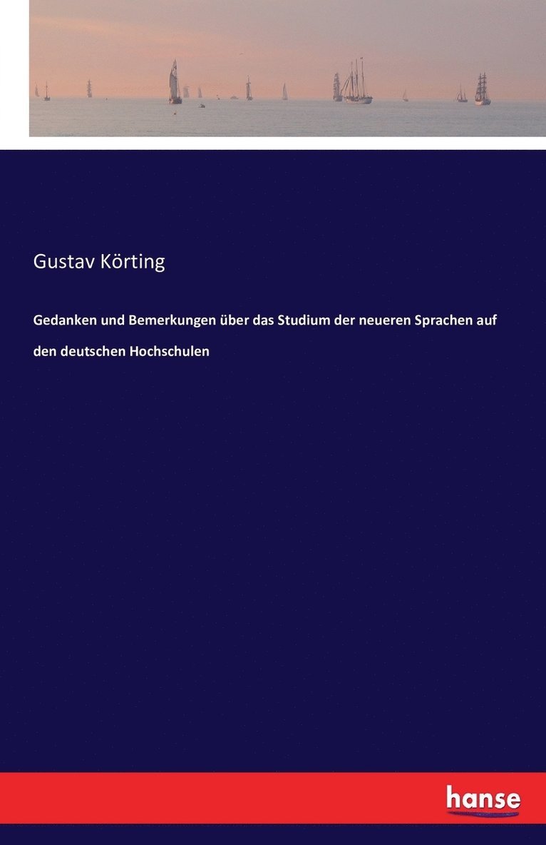 Gustav Körting - Gedanken und Bemerkungen über das Studium der neueren Sprachen auf den deutschen Hochschulen, Häftad