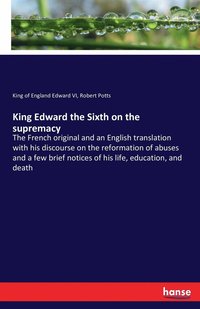 bokomslag King Edward the Sixth on the supremacy