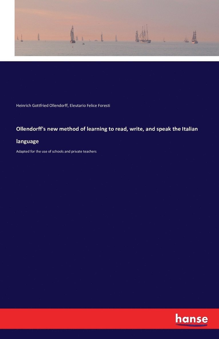 Ollendorff's new method of learning to read, write, and speak the Italian language