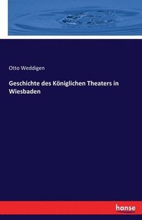 bokomslag Geschichte des Kniglichen Theaters in Wiesbaden