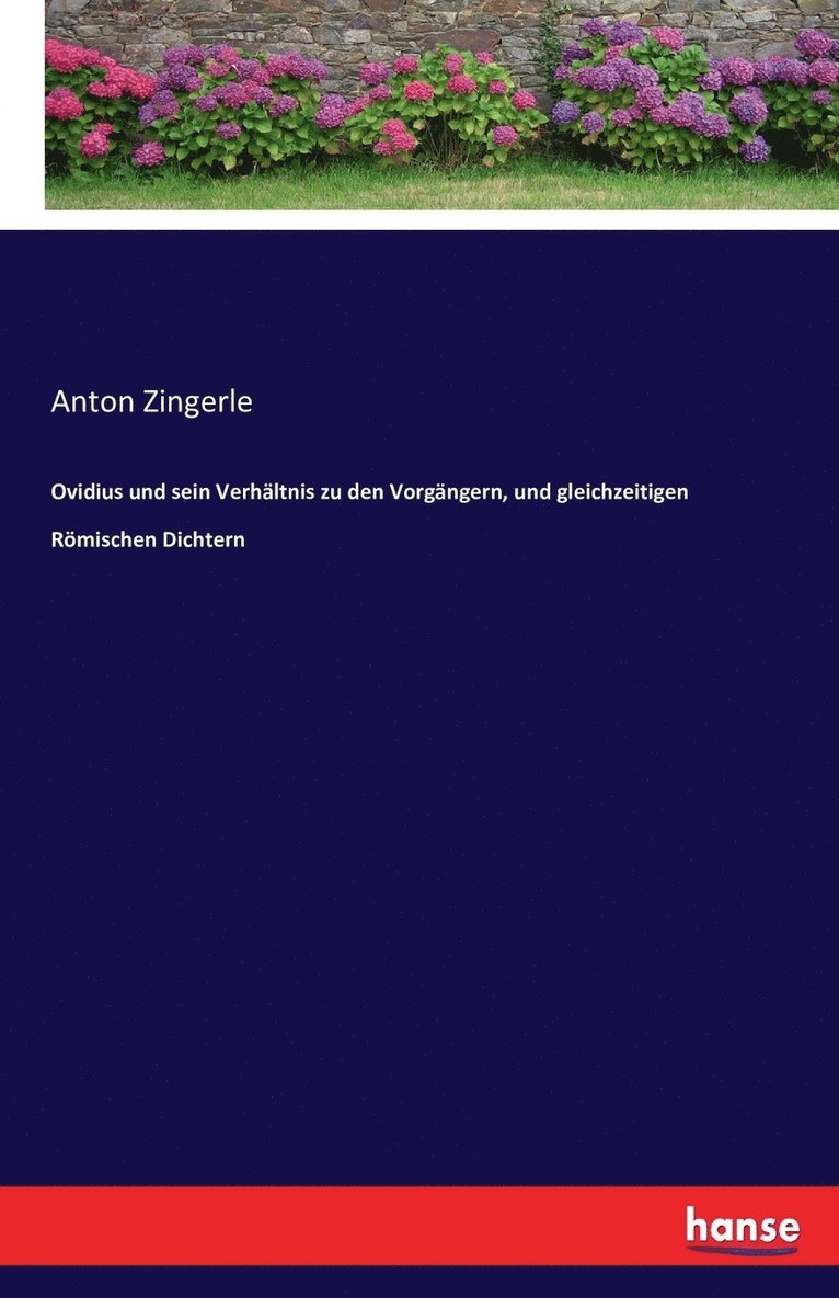 Ovidius und sein Verhltnis zu den Vorgngern, und gleichzeitigen Rmischen Dichtern 1