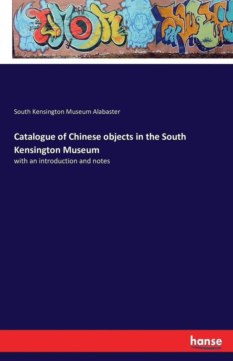Catalogue of Chinese objects in the South Kensington Museum 1