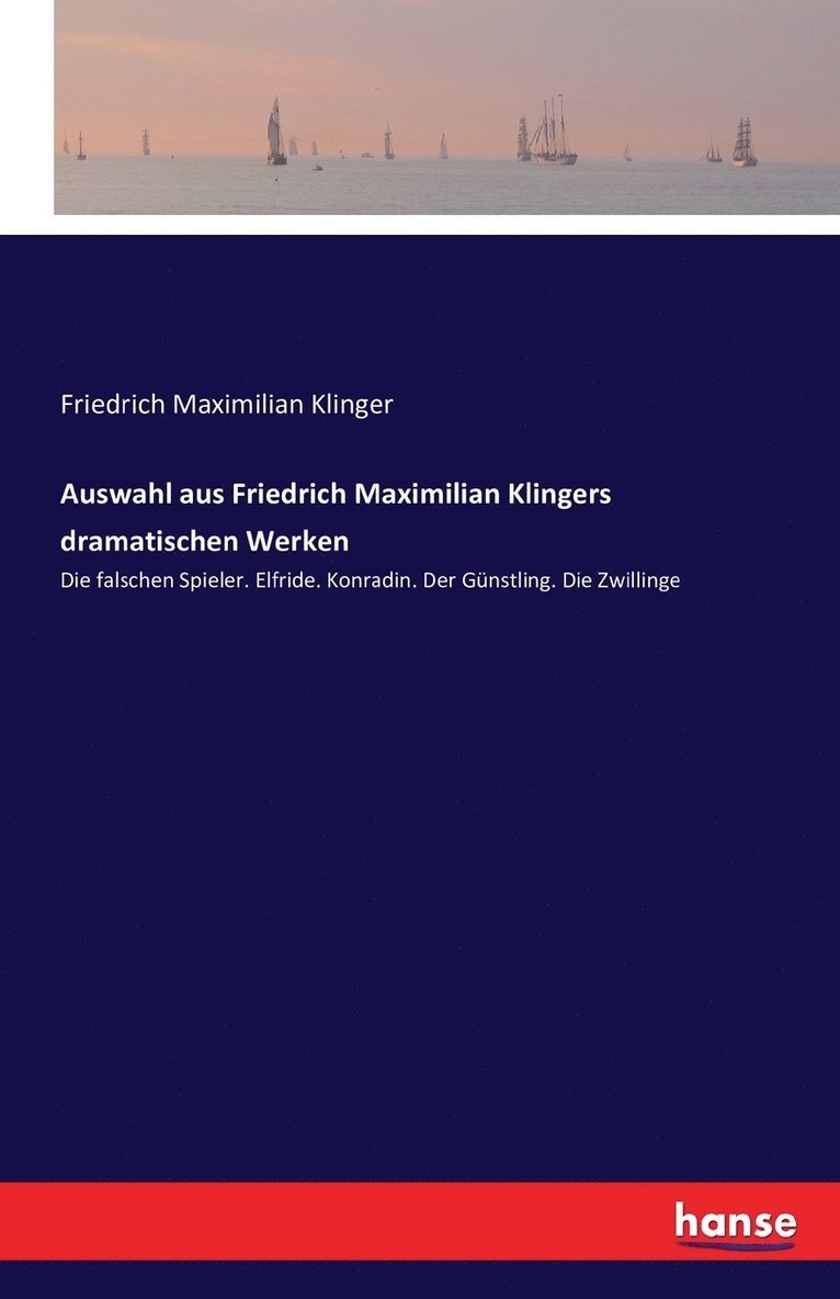 Auswahl aus Friedrich Maximilian Klingers dramatischen Werken 1