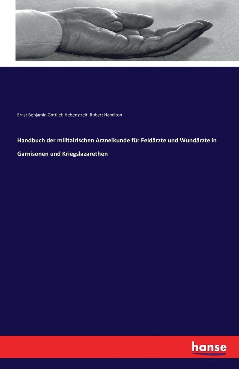 Handbuch der militairischen Arzneikunde fr Feldrzte und Wundrzte in Garnisonen und Kriegslazarethen 1