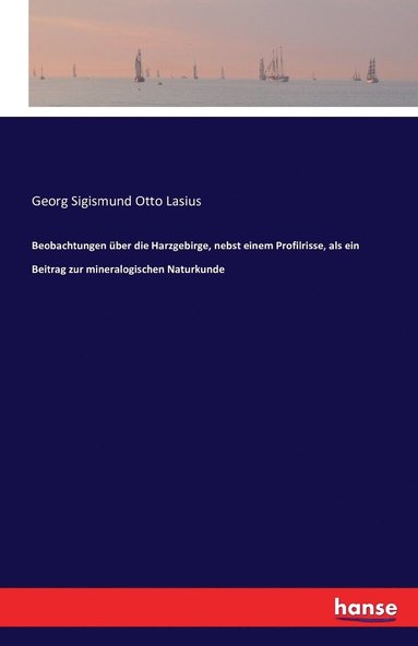 bokomslag Beobachtungen ber die Harzgebirge, nebst einem Profilrisse, als ein Beitrag zur mineralogischen Naturkunde