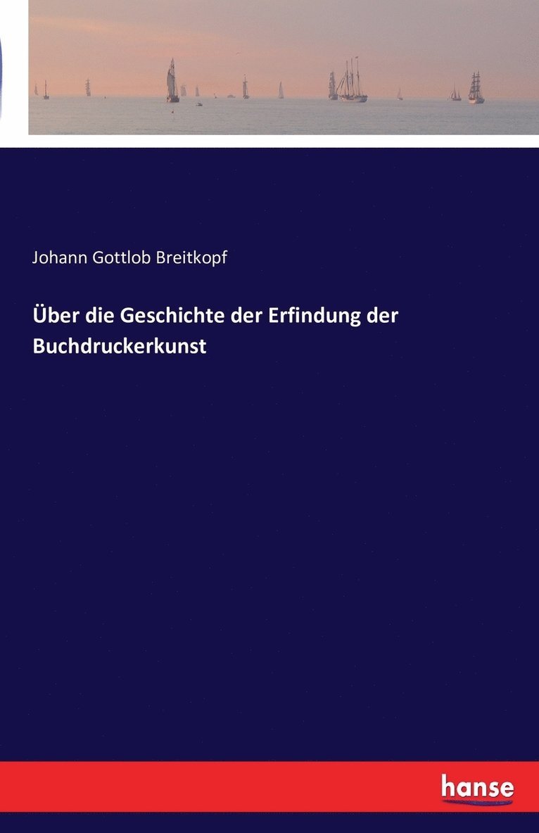 UEber die Geschichte der Erfindung der Buchdruckerkunst 1