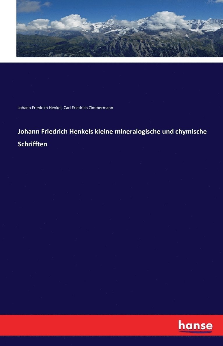 Johann Friedrich Henkels kleine mineralogische und chymische Schrifften 1
