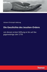 bokomslag Die Geschichte des Jesuiten-Ordens