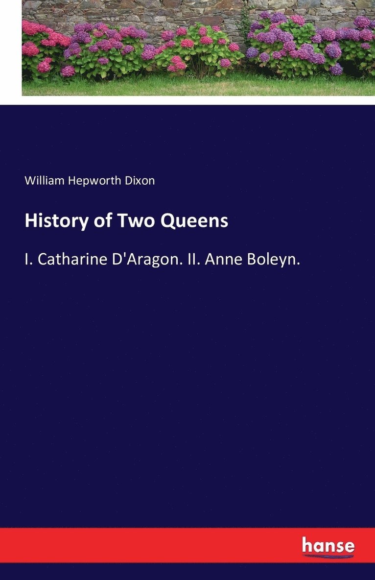 William Hepworth Dixon - History of Two Queens, Häftad