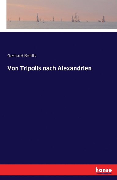 Gerhard Rohlfs - Von Tripolis nach Alexandrien, Häftad