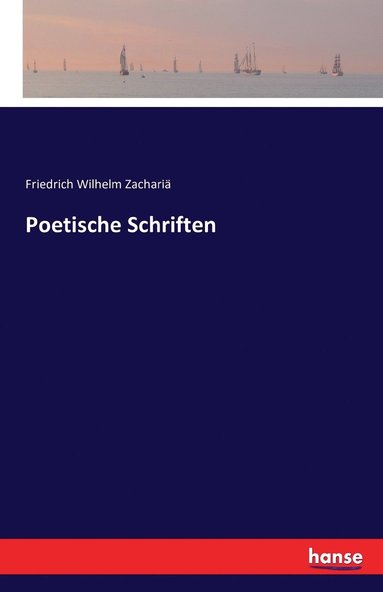 Friedrich Wilhelm Zachariä - Poetische Schriften, Häftad