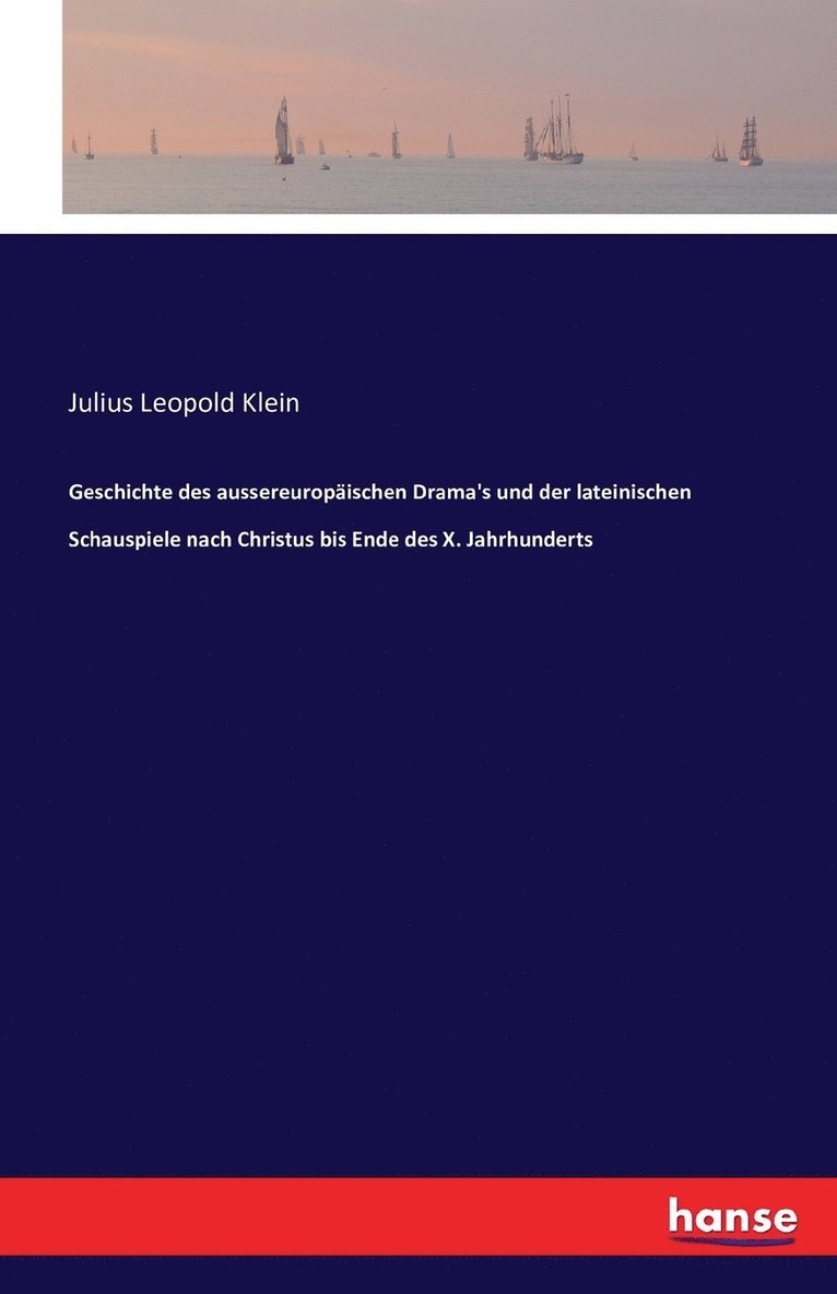 Julius Leopold Klein - Geschichte des aussereuropäischen Drama's und der lateinischen Schauspiele nach Christus bis Ende des X. Jahrhunderts, Häftad