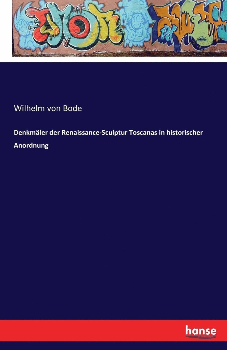 Wilhelm Von Bode, Wilhelm von Bode - Denkmäler der Renaissance-Sculptur Toscanas in historischer Anordnung, Häftad