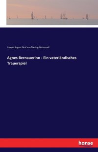 bokomslag Agnes Bernauerinn - Ein vaterlndisches Trauerspiel