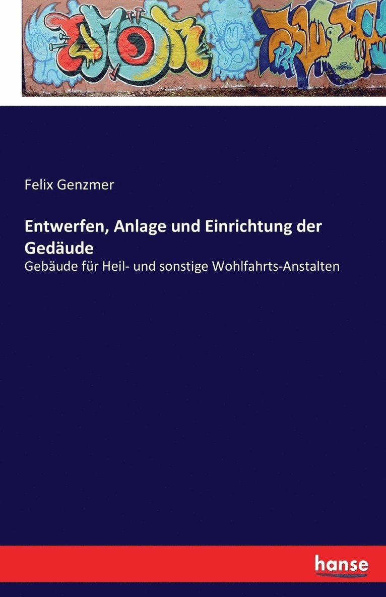 Entwerfen, Anlage und Einrichtung der Gedäude