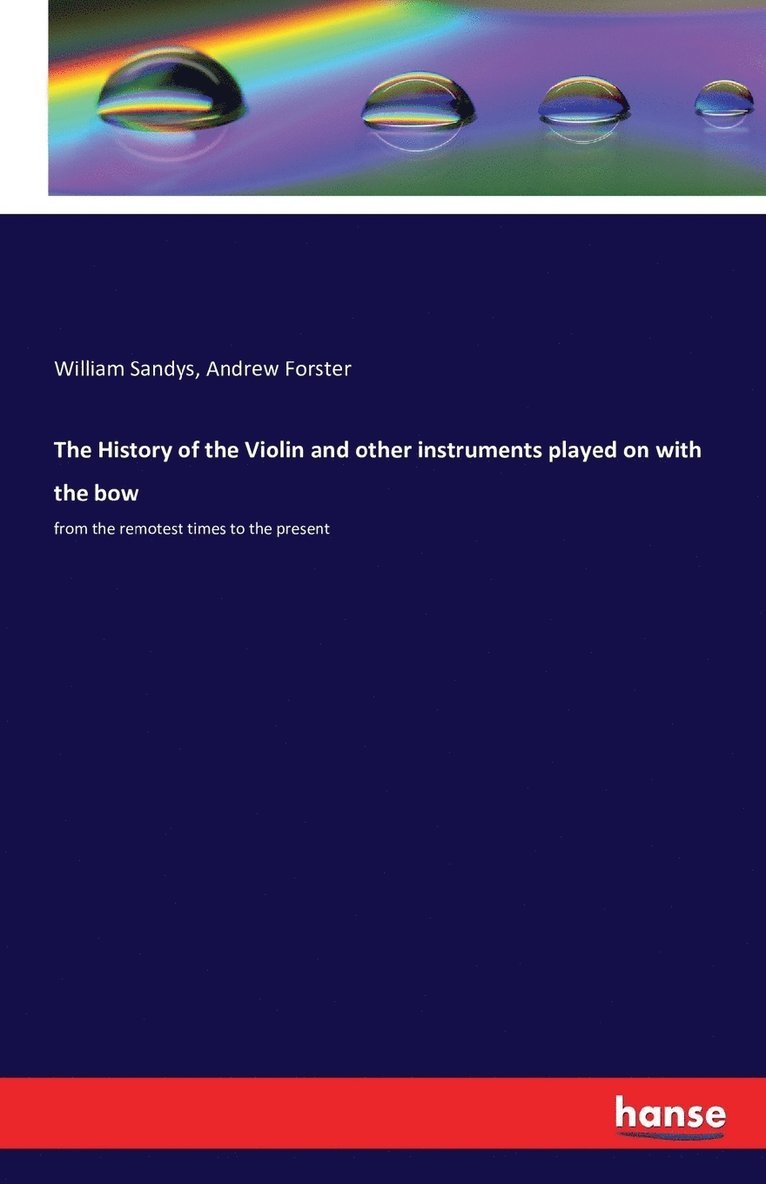 The History of the Violin and other instruments played on with the bow 1